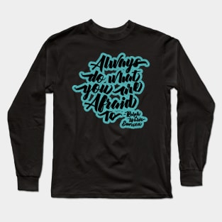 Always do what you are afraid to quote Long Sleeve T-Shirt